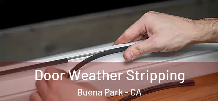  Door Weather Stripping Buena Park - CA