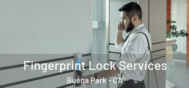 Fingerprint Lock Services Buena Park - CA