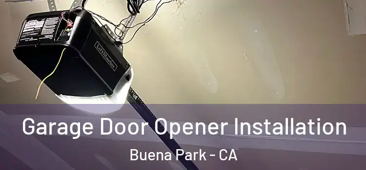  Garage Door Opener Installation Buena Park - CA