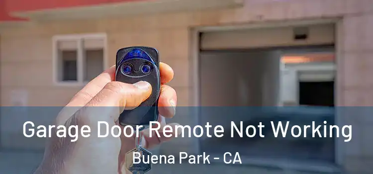  Garage Door Remote Not Working Buena Park - CA