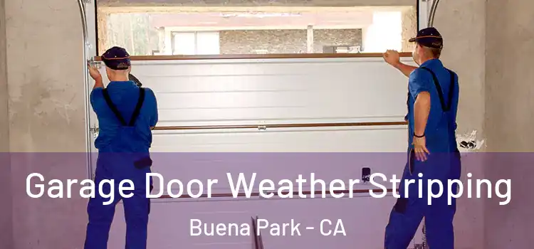  Garage Door Weather Stripping Buena Park - CA