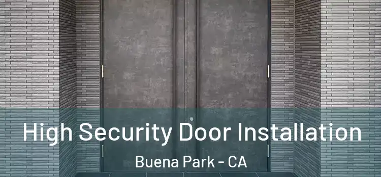  High Security Door Installation Buena Park - CA