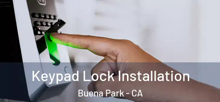 Keypad Lock Installation Buena Park - CA