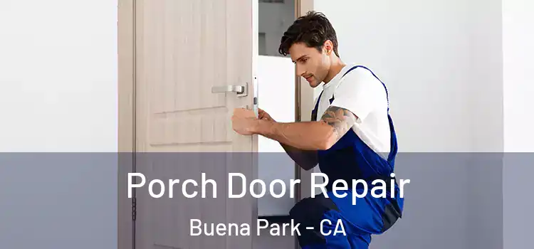  Porch Door Repair Buena Park - CA