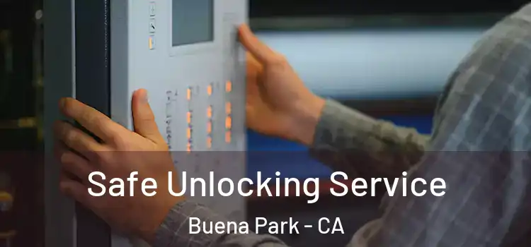 Safe Unlocking Service Buena Park - CA